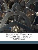 Macaulay's Essays On William Pitt, Earl Of Chatham di R. F. Winch edito da Nabu Press