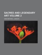 Sacred and Legendary Art Volume 2 di Anna Brownell Jameson edito da Rarebooksclub.com