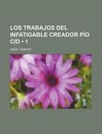 Los Trabajos Del Infatigable Creador Pio Cid (1) di Angel Ganivet edito da General Books Llc