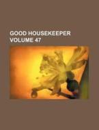 Good Housekeeper Volume 47 di Books Group edito da Rarebooksclub.com