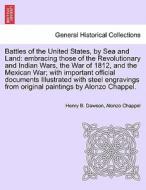 Battles Of The United States, By Sea And Land di Henry Barton Dawson, Alonzo Chappel edito da British Library, Historical Print Editions