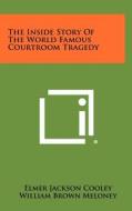 The Inside Story of the World Famous Courtroom Tragedy edito da Literary Licensing, LLC