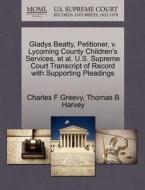 Gladys Beatty, Petitioner, V. Lycoming County Children's Services, Et Al. U.s. Supreme Court Transcript Of Record With Supporting Pleadings di Charles F Greevy, Thomas B Harvey edito da Gale, U.s. Supreme Court Records