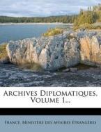 Archives Diplomatiques, Volume 1... edito da Nabu Press