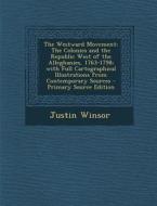 The Westward Movement: The Colonies and the Republic West of the Alleghanies, 1763-1798; With Full Cartographical Illustrations from Contempo di Justin Winsor edito da Nabu Press