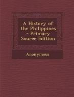 A History of the Philippines di Anonymous edito da Nabu Press