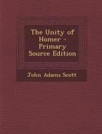 The Unity of Homer di John Adams Scott edito da Nabu Press