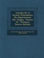 Annales de La Societe D'Emulation Du Departement Des Vosges, Volume 16 edito da Nabu Press