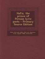 Hafiz, the Prince of Persian Lyric Poets - Primary Source Edition di 14th Cent Hafiz, William Jones edito da Nabu Press