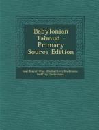 Babylonian Talmud - Primary Source Edition di Isaac Mayer Wise, Michael Levi Rodkinson, Godfrey Taubenhaus edito da Nabu Press