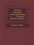 Societa Anonima, Amministrazione ... - Primary Source Edition di Vittorio Mori edito da Nabu Press