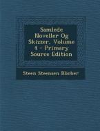 Samlede Noveller Og Skizzer, Volume 4 - Primary Source Edition di Steen Steensen Blicher edito da Nabu Press