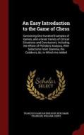 An Easy Introduction To The Game Of Chess di Francois Danican Philidor, Benjamin Franklin, Sir William Jones edito da Andesite Press