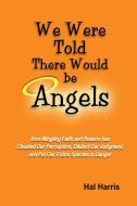 We Were Told There Would be Angels di Hal Harris edito da Lulu.com