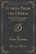 Stories From The Operas di Gladys Davidson edito da Forgotten Books