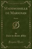 Mademoiselle De Marignan di Jules De Saint-Felix edito da Forgotten Books