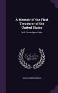 A Memoir Of The First Treasurer Of The United States di Michael Reed Minnich edito da Palala Press