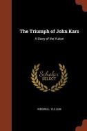 The Triumph of John Kars: A Story of the Yukon di Ridgwell Cullum edito da CHIZINE PUBN