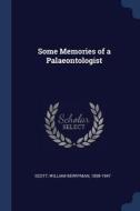Some Memories of a Palaeontologist di William Berryman Scott edito da CHIZINE PUBN