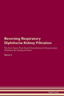 Reversing Respiratory Diphtheria: Kidney Filtration The Raw Vegan Plant-Based Detoxification & Regeneration Workbook for di Health Central edito da LIGHTNING SOURCE INC