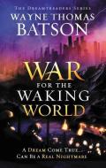 The War for the Waking World di Wayne Thomas Batson edito da THOMAS NELSON PUB