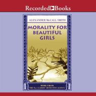 Morality for Beautiful Girls di Alexander McCall Smith edito da Recorded Books