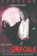 The Alpha Dracula di Raymond Boyd edito da Borders Personal Publishing