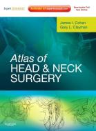 Atlas of Head and Neck Surgery di James I. Cohen, Gary L. Clayman edito da Elsevier LTD, Oxford