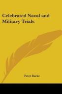 Celebrated Naval And Military Trials di Peter Burke edito da Kessinger Publishing Co