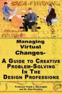 Managing Virtual Changes-A Guide to Creative Problem Solving for the Design Professions di Frank L. Maraviglia, Alon Kvashny edito da AUTHORHOUSE