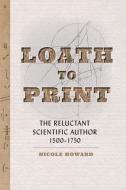 Loath To Print di Nicole Howard edito da Johns Hopkins University Press