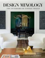 Design Mixology: The Interiors of Tineke Triggs di Chase Reynolds Ewald, Heather Sandy Hebert edito da GIBBS SMITH PUB