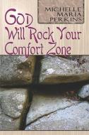God Will Rock Your Comfort Zone di Michelle Perkins, Maria edito da Publishamerica