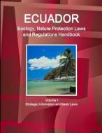 Ecuador Ecology, Nature Protection Laws and Regulations Handbook Volume 1 Strategic Information and Basic Laws di Inc. Ibp edito da Int'l Business Publications, USA