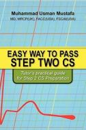 Easy Way to Pass Step Two CS: Tutor's Practical Guide for Step 2 CS Preparation di Muhammad Mustafa edito da Booksurge Publishing