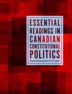 Essential Readings in Canadian Constitutional Politics edito da University of Toronto Press