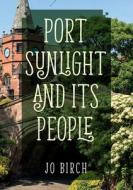 Port Sunlight and its People di Jo Birch edito da Amberley Publishing