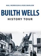 Builth Wells History Tour di Mal Morrison, Rob Warlow edito da Amberley Publishing