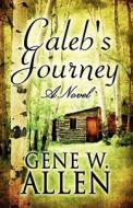 Caleb\'s Journey di Gene W Allen edito da America Star Books