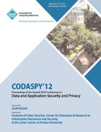 CODASPY 12 Proceedings of the Second ACM Conference on Data and Application Security and Privacy di Codaspy 12 Conference Committee edito da ACM