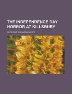 The Independence Day Horror At Killsbury di Asenath Carver Coolidge edito da General Books Llc