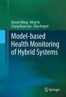 Model-based Health Monitoring of Hybrid Systems di Shai Arogeti, Chang Boon Low, Danwei Wang, Ming Yu edito da Springer New York
