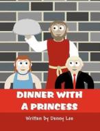 Dinner with a Princess di Denny Lee edito da America Star Books