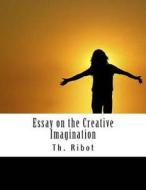 Essay on the Creative Imagination: Release Your True Potential di Theodule Armand Ribot edito da Createspace