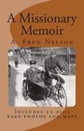 A Missionary Memoir di A. Fred Nelson edito da Createspace