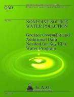 Nonpoint Source Water Pollution: Greater Oversight and Additional Data Needed for Key EPA Water Program di U S Government Accountability Office edito da Createspace Independent Publishing Platform