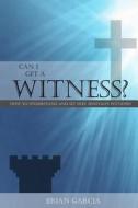 Can I Get a Witness?: How to Understand and Set Free Jehovah's Witnesses di Brian Garcia edito da Createspace