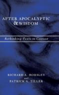 After Apocalyptic and Wisdom di Richard A. Horsley, Patrick A. Tiller edito da Cascade Books