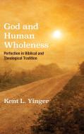 God and Human Wholeness di Kent L. Yinger edito da Cascade Books