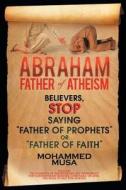 Abraham Father of Atheism di Mohammed Musa edito da Xlibris